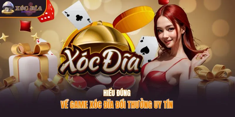Hiểu đúng về game xóc đĩa đổi thưởng uy tín 