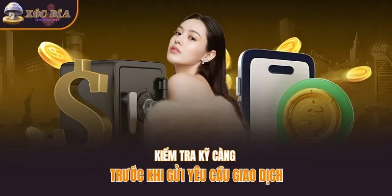Kiểm tra kỹ càng trước khi gửi yêu cầu giao dịch